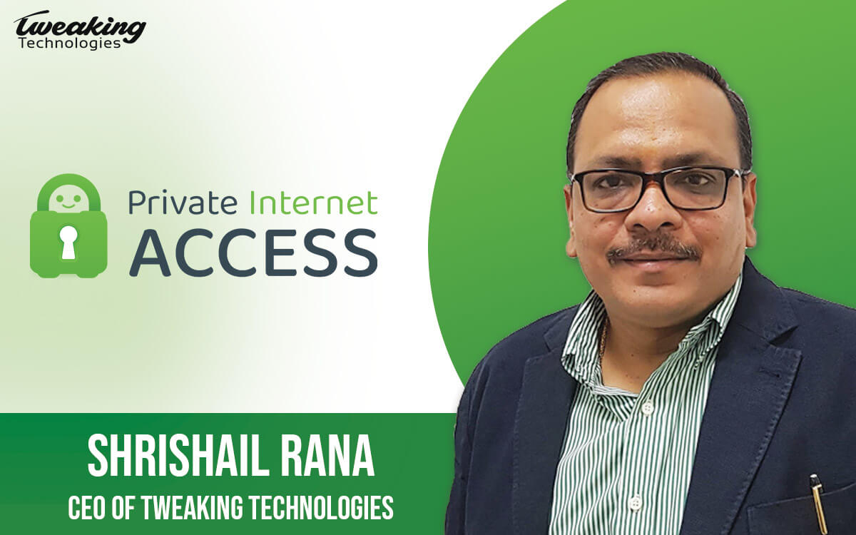 Private Internet Access Interviews Tweaking Technologies’ CEO Shrishail Rana